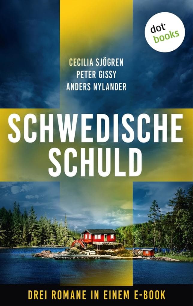Schwedische Schuld: Drei Thriller in einem eBook: »Die letzte Welle«, »Mord in Göteborg: So kalt die Nacht« und »Mittsommermörder«