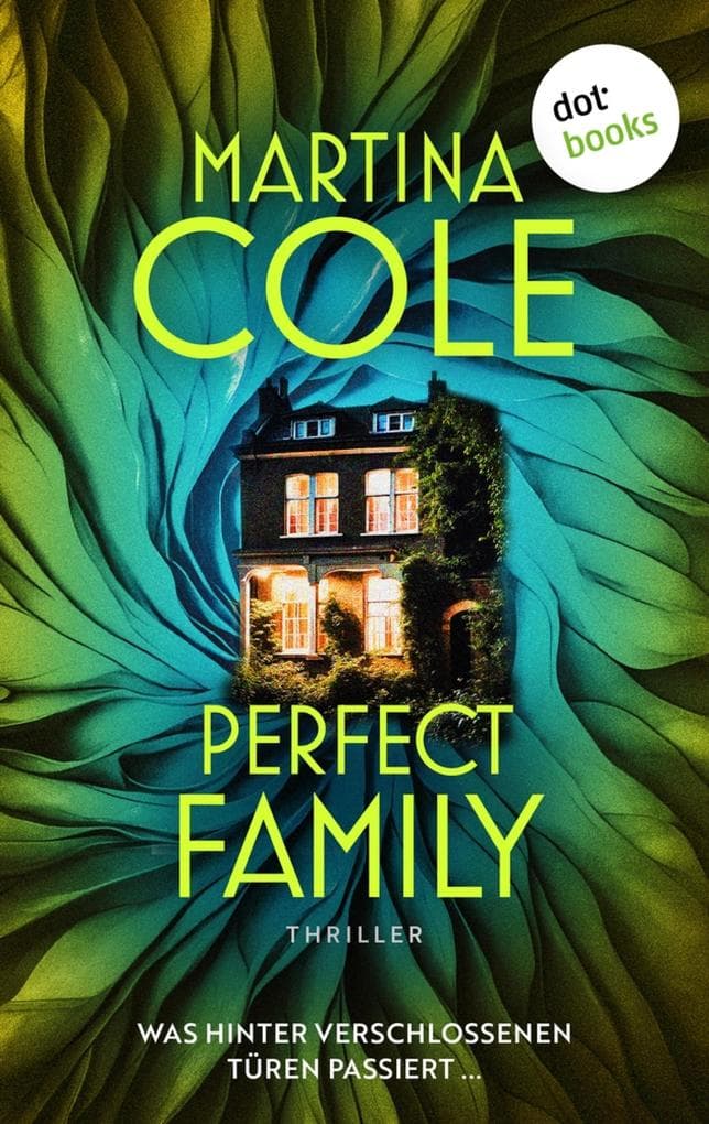 Perfect Family: Thriller: Was hinter verschlossenen Türen passiert ...