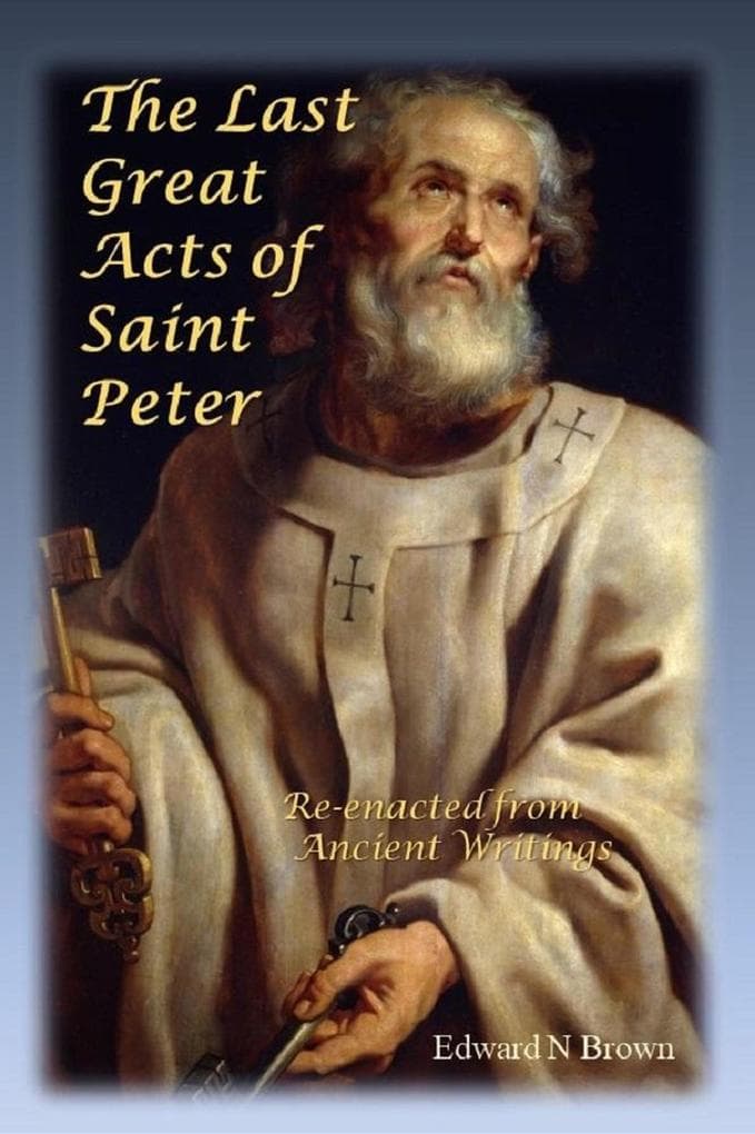 The Last Great Acts of Saint Peter (The Last Great Acts of the Apostles, #1)