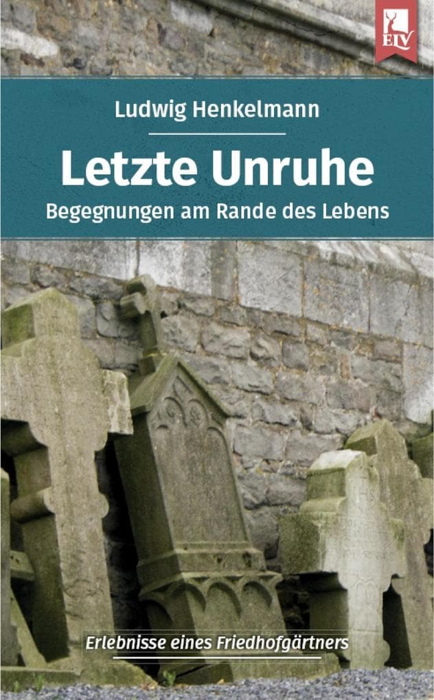 Letzte Unruhe: Begegnungen am Rande des Lebens - Erlebnisse eines Friedhofgärtners