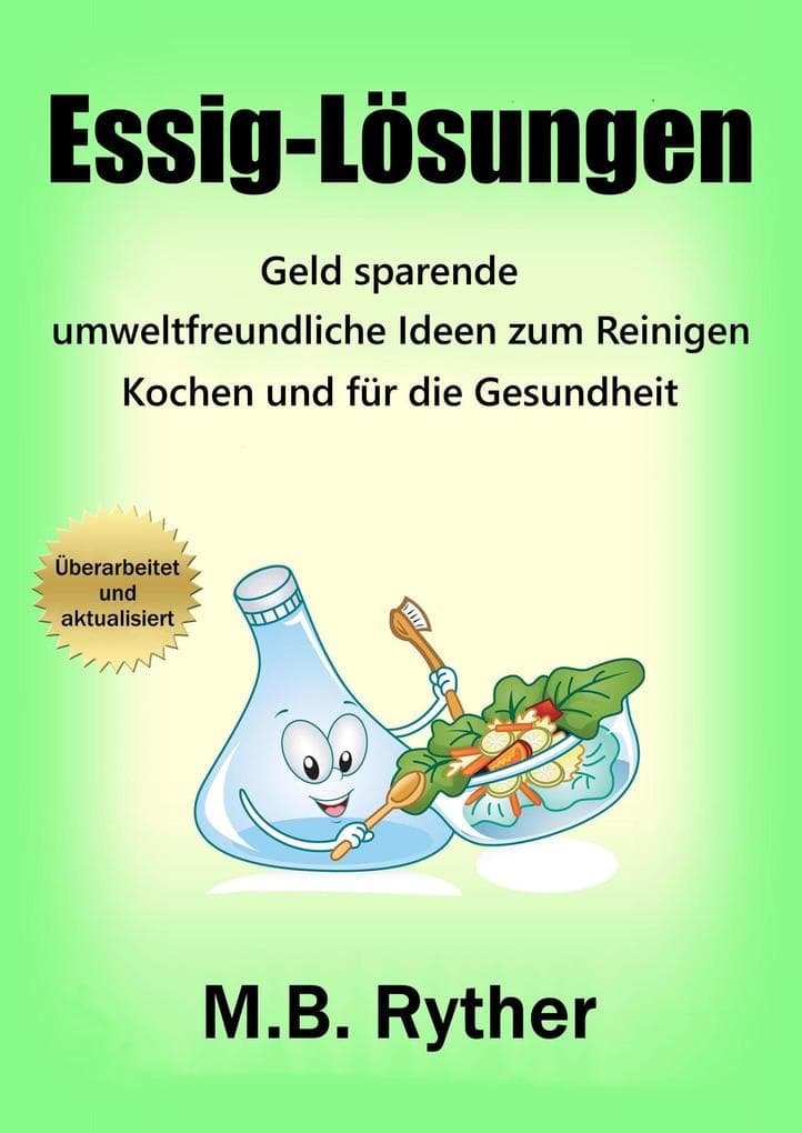 Essig-Lösungen: Geld sparende, umweltfreundliche Ideen zum Reinigen, Kochen und für die Gesundheit
