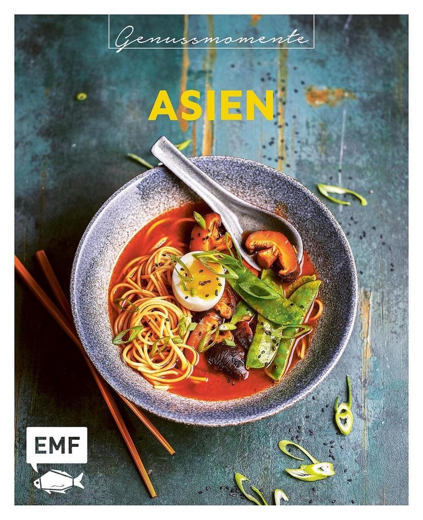 Genussmomente: Asien: Schnelle und einfache Rezepte mit Fleisch, Fisch und Gemüse - Nasi Goreng, Pad Thai, Sushi und mehr!
