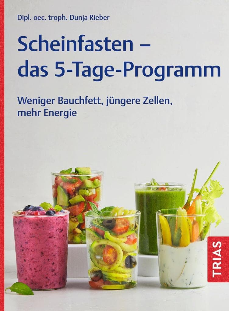Scheinfasten - das 5-Tage-Programm: Weniger Bauchfett, jüngere Zellen, mehr Energie
