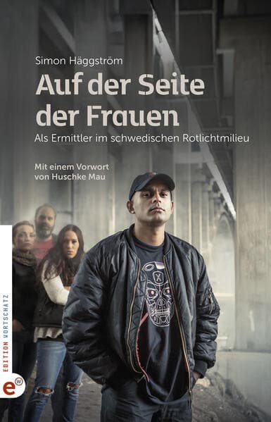 Auf der Seite der Frauen: Als Ermittler im schwedischen Rotlichtmilieu
