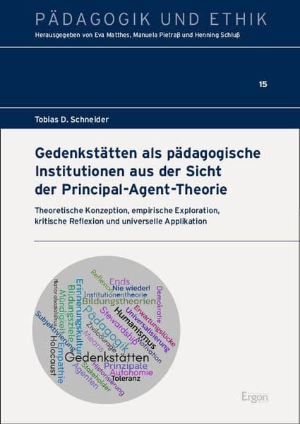 Gedenkstätten als pädagogische Institutionen aus der Sicht der Principal-Agent-Theorie: Theoretische Konzeption, empirische Exploration, kritische Reflexion und universelle Applikation