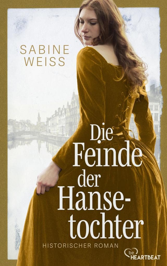 Die Feinde der Hansetochter: Eine wunderschöne Liebesgeschichte, eine dramatische Familiensaga und ein spannendes Abenteuer