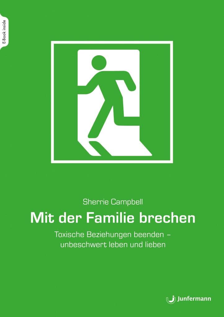 Mit der Familie brechen: Toxische Beziehungen beenden - unbeschwert leben und lieben