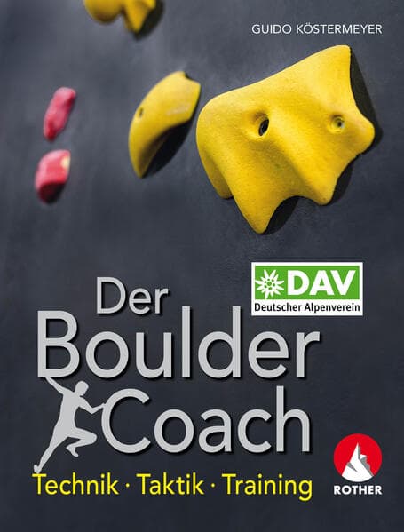 Der Boulder-Coach: Technik - Taktik - Training