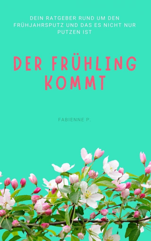 Der Frühling kommt: Dein Ratgeber rund um den Frühjahrsputz und das es nicht nur putzen ist