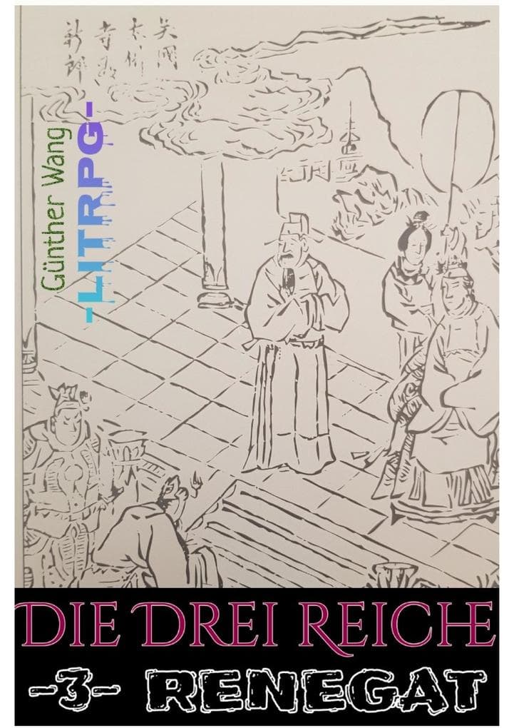 Die Drei Reiche (3) Renegat: Historische LitRPG-RealRPG Crossover Odyssee