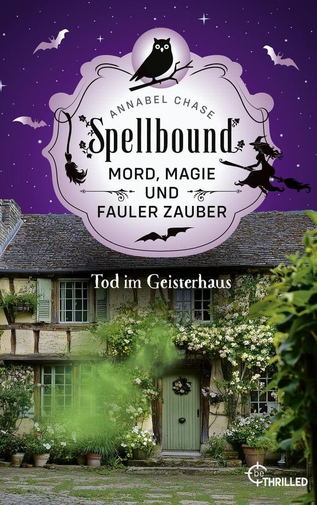 Spellbound - Tod im Geisterhaus: Mord, Magie und fauler Zauber