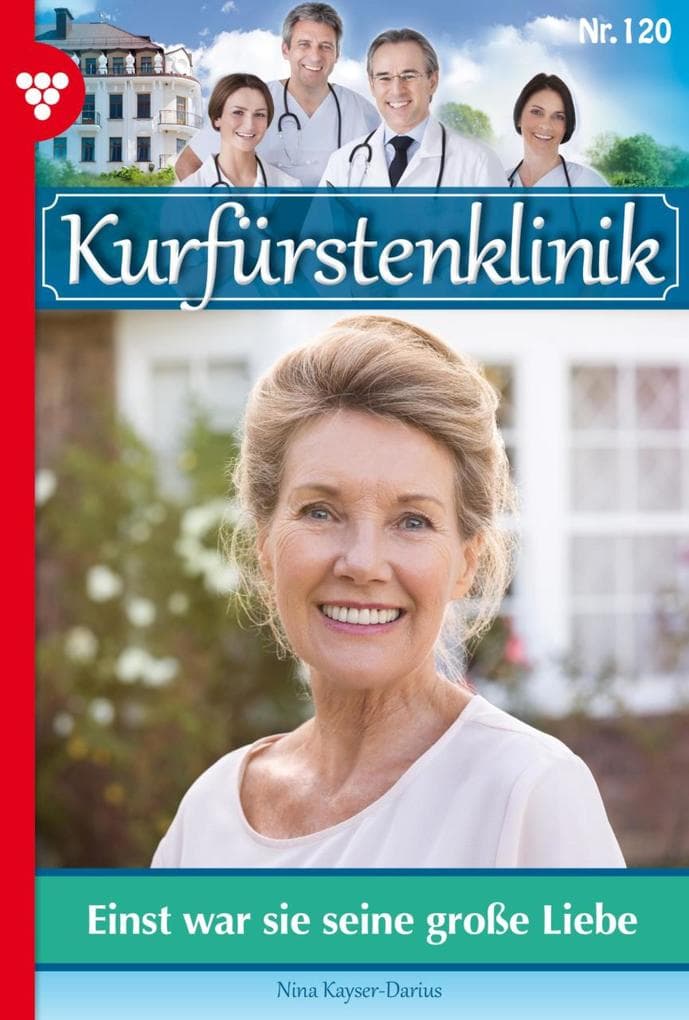Einst war sie seine große Liebe: Kurfürstenklinik 120 - Arztroman