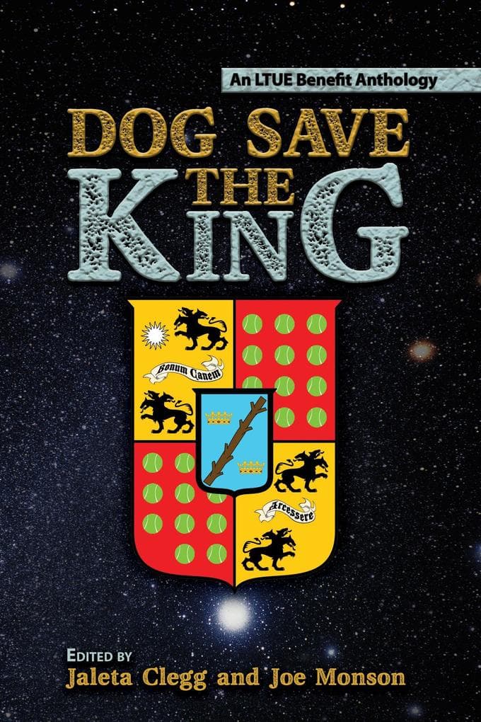 Dog Save the King (LTUE Benefit Anthologies, #7)