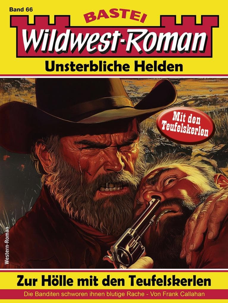 Wildwest-Roman - Unsterbliche Helden 66: Zur Hölle mit den Teufelskerlen