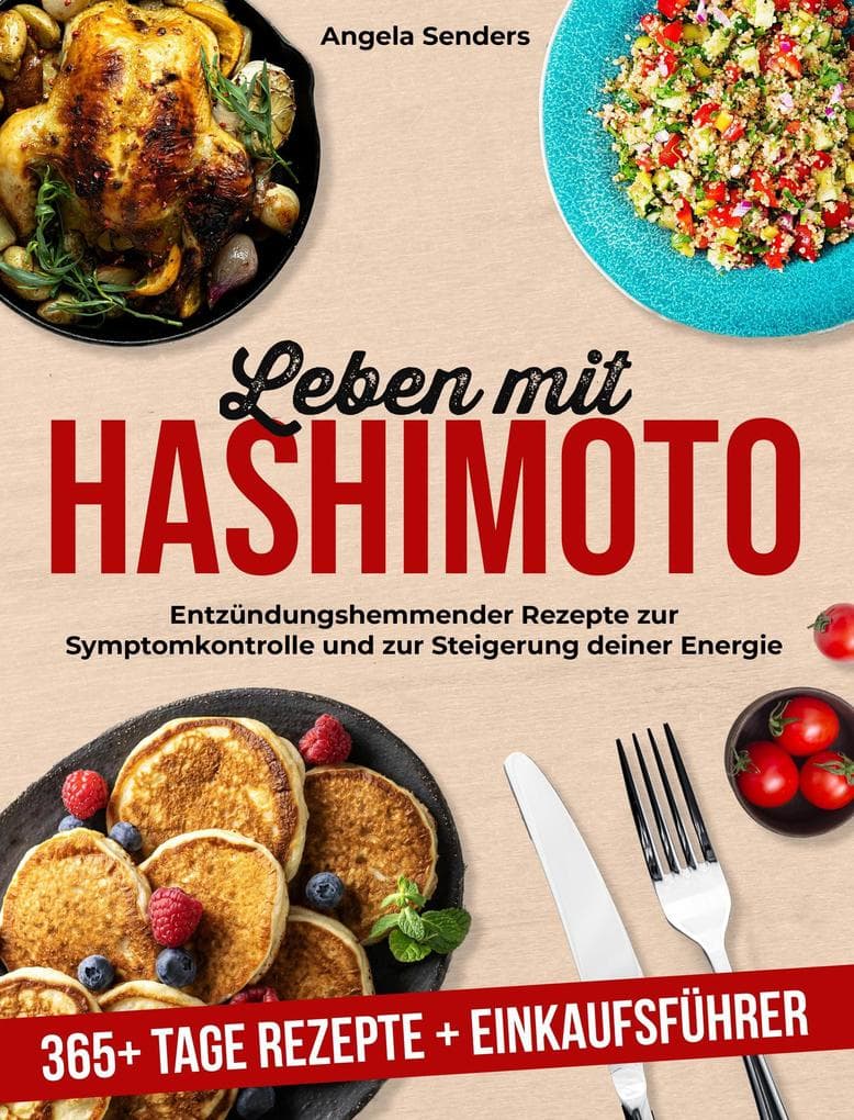 Leben mit Hashimoto: 365+ Tage Entzündungshemmender Rezepte zur Symptomkontrolle und zur Steigerung Deiner Energie + Einkaufsführer