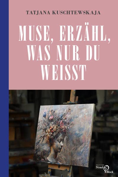 Muse, erzähl, was nur du weißt ...: Musen und Modelle im Leben und Werk berühmter Künstler