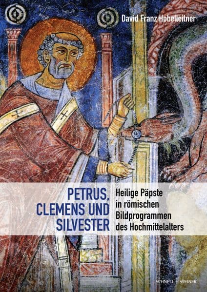 Heilige Päpste in römischen Bildprogrammen des elften und zwölften Jahrhunderts: Petrus, Clemens und Silvester