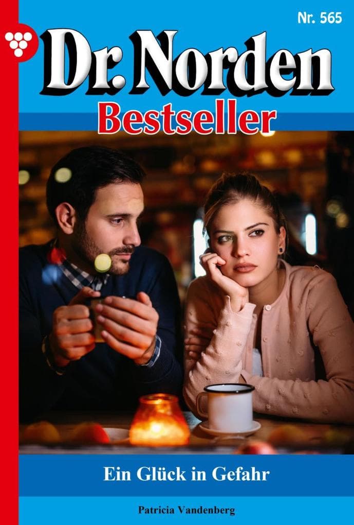 Ein Glück in Gefahr: Dr. Norden Bestseller 565 - Arztroman