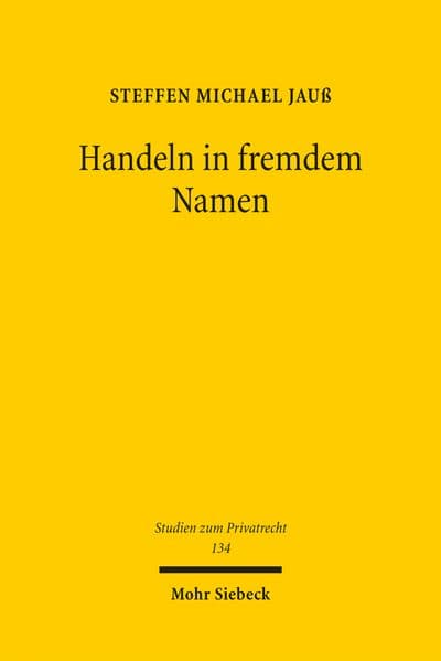 Handeln in fremdem Namen: Ein Beitrag zur Dogmatik des Stellvertretungsrechts