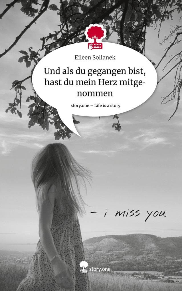 Und als du gegangen bist, hast du mein Herz mitgenommen. Life is a Story - story.one