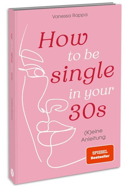 How to be single in your 30s: (K)eine Anleitung