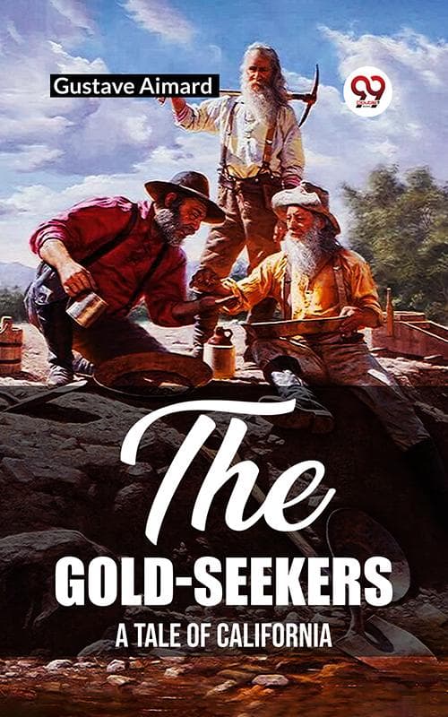 The Gold-Seekers A Tale of California