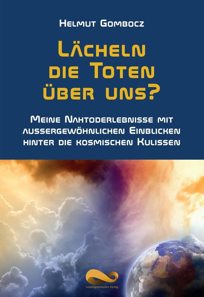 Lächeln die Toten über uns?: Meine Nahtoderlebnisse mit außergewöhnlichen Einblicken hinter die kosmischen Kulissen