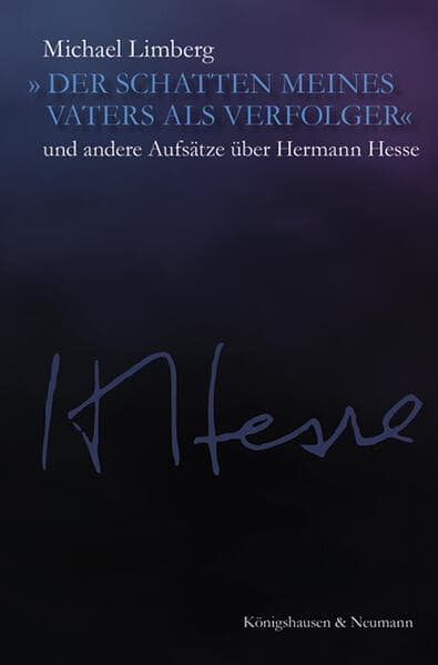 »Der Schatten meines Vaters als Verfolger«: und andere Aufsätze über Hermann Hesse