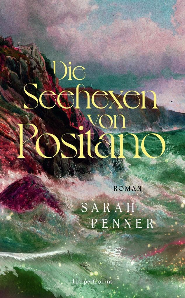Die Seehexen von Positano: Roman | Das neue Buch der Bestsellerautorin von »Die versteckte Apotheke« und »Die geheime Gesellschaft«