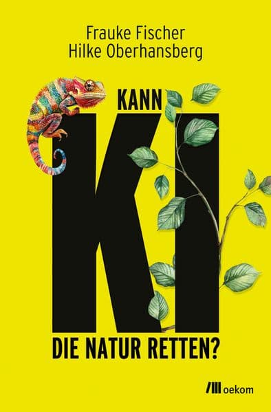 Kann KI die Natur retten?: Wie Künstliche Intelligenz Tierarten und Ökosysteme schützen und den Umweltschutz revolutionieren kann - Chancen und Risiken der Technologie für unseren Planeten