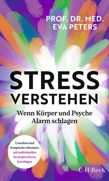Stress verstehen: Wenn Körper und Psyche Alarm schlagen. Ursachen und Symptome erkennen, mit individuellen Strategien Stress bewältigen