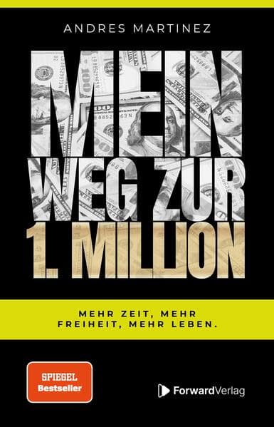 Mein Weg zur 1. Million: Mehr Zeit, mehr Freiheit, mehr Leben.