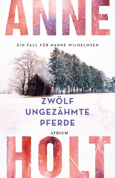 Zwölf ungezähmte Pferde: Ein Fall für Hanne Wilhelmsen