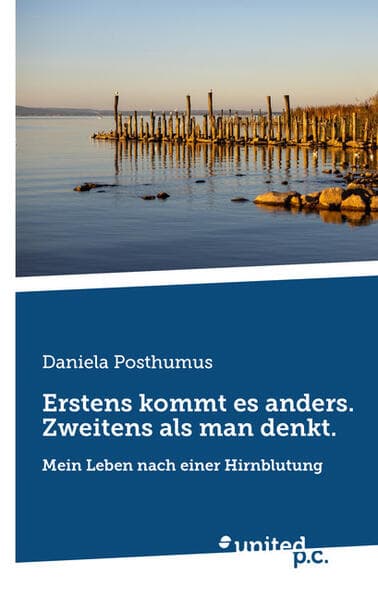 Erstens kommt es anders. Zweitens als man denkt.: Mein Leben nach einer Hirnblutung