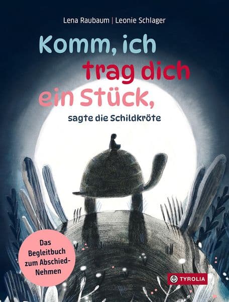 Komm, ich trag dich ein Stück, sagte die Schildkröte: Ein tief-berührendes und warmherziges Begleitbuch zu Abschied und Trauer