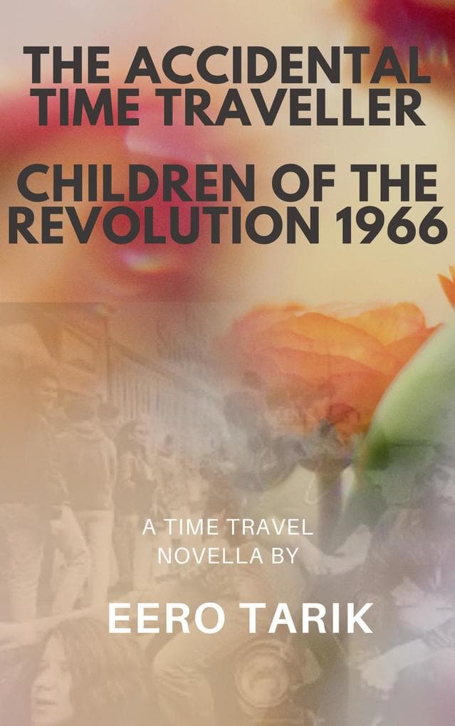 The Accidental Time Traveller - Children of the Revolution 1966