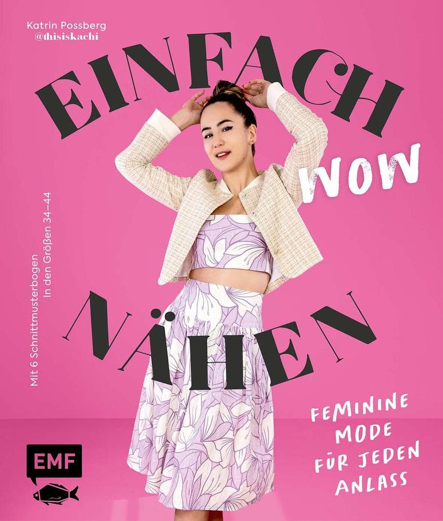 Einfach wow nähen: Feminine Kleidung für jeden Anlass mit @thisiskachi: Stylische Mode aus Baumwollstoffen, Leinen, Satin und mehr - Mit 6 Schnittmusterbogen |in den Größen 34-44