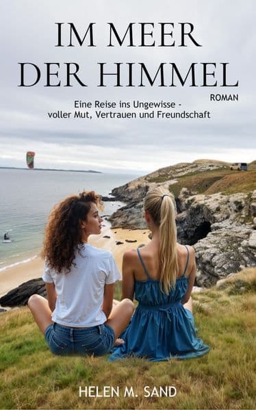 Im Meer der Himmel: Eine Reise ins Ungewisse - voller Mut, Vertrauen und Freundschaft
