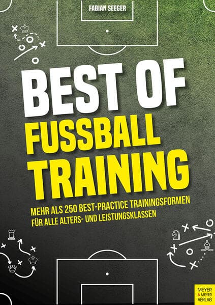 Best of Fußballtraining: Mehr als 250 Best-Practice Trainingsformen für alle Alters- und Leistungsklassen