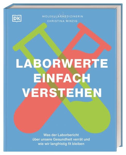 Laborwerte einfach verstehen: Was der Laborbericht über unsere Gesundheit verrät und wie wir langfristig fit bleiben. Praktischer Leitfaden, anschaulich aufbereitet