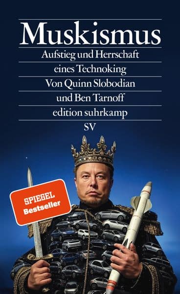 Muskismus: Aufstieg und Herrschaft eines Technoking | Technologie, Macht und Größenwahn - wie Elon Musk die Demokratie herausfordert