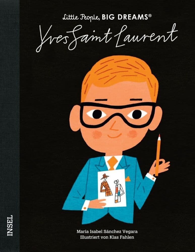 Yves Saint Laurent - Little People, BIG DREAMS (Deutsche Ausgabe): Der Revolutionär der Modewelt | Kinderbuch ab 4 Jahre