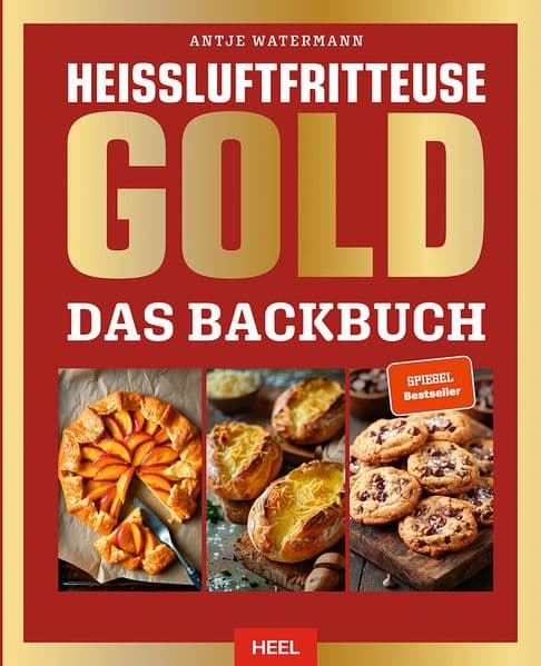 Heißluftfritteuse GOLD Das Backbuch: über 120 Backrezepte der SPIEGEL Bestsellerautorin Antje Watermann - Backen im Air-Fryer
