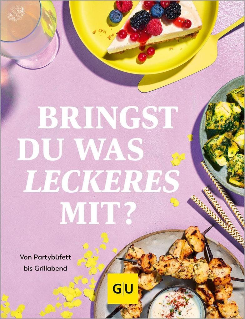 Bringst Du was Leckeres mit?: Die besten Rezepte für jeden Anlass - von Partybüfett bis Grillabend