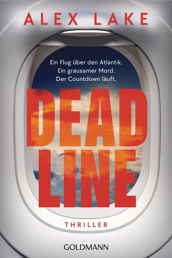 Deadline: Thriller - Ein Flug über den Atlantik. Ein grausamer Mord. Der Countdown läuft. - 'Unmöglich aus der Hand zu legen!' (Daily Mail)