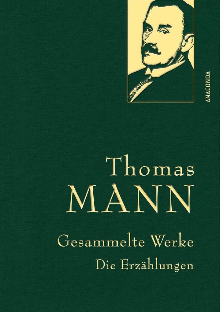 Thomas Mann, Gesammelte Werke: Die Erzählungen: Mit Der Tod in Venedig, Mario und der Zauberer. In feingeprägter Leinenstruktur auf Naturpapier mit Goldprägung