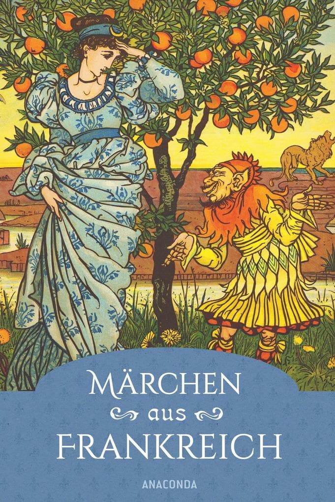 Märchen aus Frankreich. Ein faszinierender Querschnitt: Mittelalterliche, keltische, Feen- & Salonmärchen und aus der Sammlung von Charles Perrault