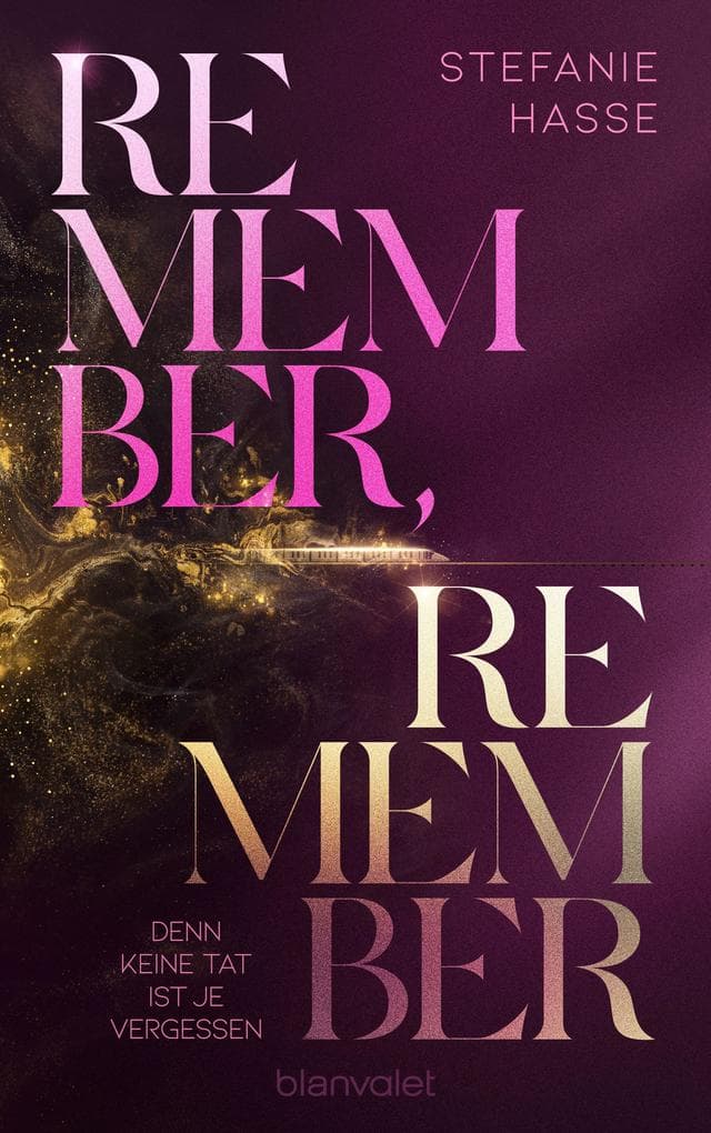 Remember, Remember - Denn keine Tat ist je vergessen: Roman - Spicy New Adult trifft auf explosiven Thrill - der neue Roman von SPIEGEL-Bestsellerautorin Stefanie Hasse!
