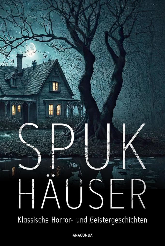 Spukhäuser. Klassische Horror- und Geistergeschichten: 20 Erzählungen von Mörike, Poe, Hoffmann, Wilde, Bierce, Wharton u.v.m.
