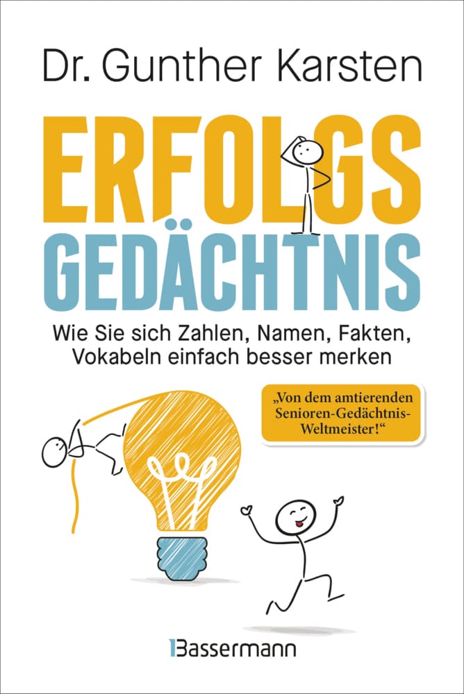 Erfolgs-Gedächtnis. Wie Sie sich Zahlen, Namen, Fakten, Vokabeln einfach besser merken: Memotechniken vom 4-fachen Gedächtnisweltmeister. Steigerung der Gedächtnisleistung garantiert